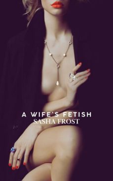 a wife's fetish (ebook)-sasha frost-9798233552304