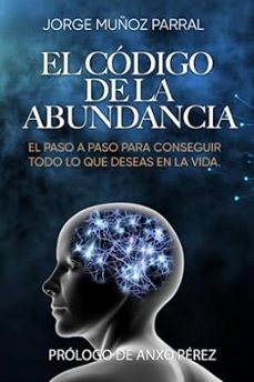 el codigo de la abundancia: (aprende a usar la ley de atraccion)-jorge muñoz parral-9798373860604