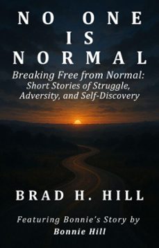 no one is normal: breaking free from normal (ebook)-brad h. hill-9798993540504