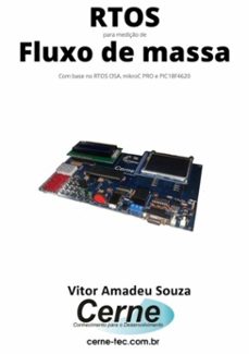 rtos para mediço de fluxo de massa  com base no rtos osa, mikroc pro e pic18f4620 (ebook)-vitor amadeu souza-3410003726314