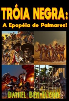 troia negra! a epopeia de palmares (ebook)-daniel ben elyon-3410006054414
