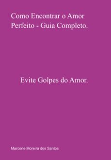 como encontrar o amor perfeito - guia completo. (ebook)-marcone moreira dos santos-3410007616314
