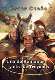 una de romanos y otra de troyanos (ebook)-óscar ocaña parrón-3410008167914