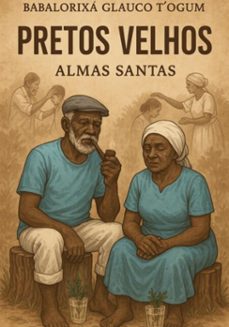pretos velhos -  almas santas (ebook)-babalorixá glauco t´ogum-3410008318514