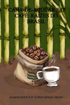 cana-de-açucar e o cafe: raizes do brasil (ebook)-sergio batista das neves-3410008988014