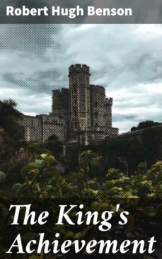the king's achievement (ebook)-robert hugh benson-4057664569714