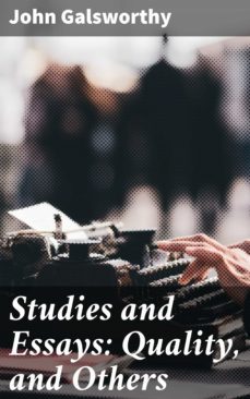 studies and essays: quality, and others (ebook)-john galsworthy-4057664597014