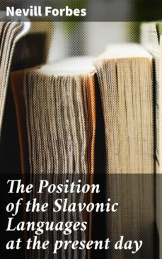 the position of the slavonic languages at the present day (ebook)-nevill forbes-4064066065614