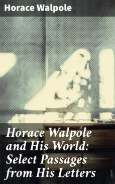 horace walpole and his world: select passages from his letters (ebook)-horace walpole-4064066136314