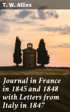 journal in france in 1845 and 1848 with letters from italy in 1847 (ebook)-t. w. allies-4064066184414