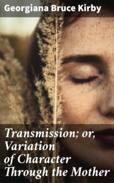 transmission; or, variation of character through the mother (ebook)-4064066199814
