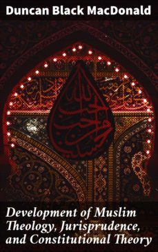 development of muslim theology, jurisprudence, and constitutional theory (ebook)-duncan black macdonald-4064066230814