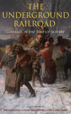 the underground railroad - courage in the time of slavery (illustrated edition) (ebook)-william still-sarah bradford-laura s. haviland-4064066398514
