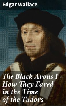 the black avons i - how they fared in the time of the tudors (ebook)-edgar wallace-4066338097514
