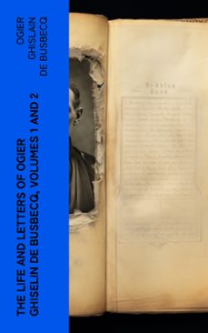 the life and letters of ogier ghiselin de busbecq, volumes 1 and 2 (ebook)-ogier ghislain de busbecq-4066339561014