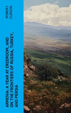 armenia: a year at erzeroom, and on the frontiers of russia, turkey, and persia (ebook)-robert curzon-4066339573314