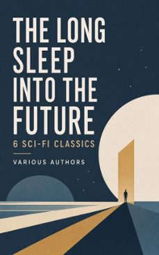 the long sleep into the future: 6 sci-fi classics (ebook)-frederic w. farrar-edmond about-edward bellamy-4066339591714