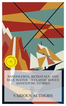 bandoleros, betrayals, and blue water - 5 classic rogue adventure stories (ebook)-gustave aimard-mayne reid-henry rider haggard-4066339984714