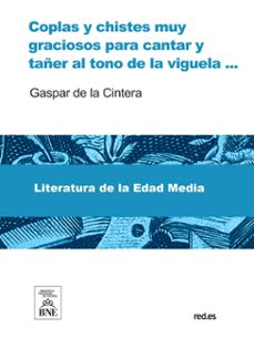 coplas y chistes muy graciosos para cantar y tañer al tono de la viguela (ebook)-gaspar de la cintera-4099995482614