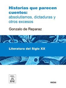 historias que parecen cuentos absolutismos, dictaduras y otros excesos (ebook)-gonzalo de reparaz-4099995484014