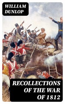 recollections of the war of 1812 (ebook)-william dunlop-8596547312314
