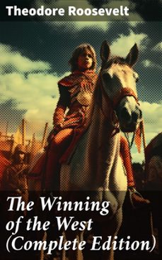 the winning of the west (complete edition) (ebook)-theodore roosevelt-8596547683414