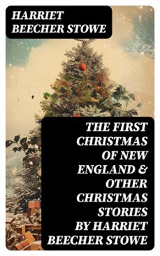the first christmas of new england &amp; other christmas stories by harriet beecher stowe (ebook)-8596547717614