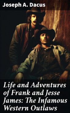 life and adventures of frank and jesse james: the infamous western outlaws (ebook)-joseph a. dacus-8596547785514