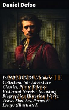 daniel defoe ultimate collection: 50+ adventure classics, pirate tales &amp; historical novels - including biographies, historical works, travel sketches, poems &amp; essays (illustrated) (ebook)-daniel defoe-8596547809814