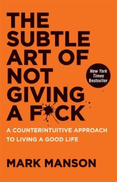 the subtle art of not giving a f*ck: a counterintuitive approach to living a good life-mark manson-9780062457714
