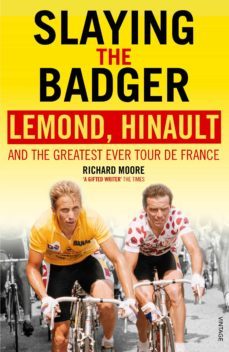 slaying the badger: lemond, hinault and the greatest ever tour de france-9780224082914