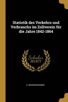 statistik des verkehrs und verbrauchs im zollverein fur die jahre 18421864-9780341442714