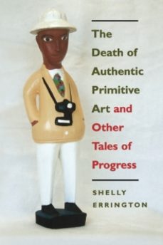 the death of authentic primitive art-shelly errington-9780520212114