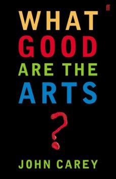 what good are the arts? (ebook)-john carey-9780571265114