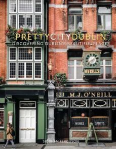 prettycitydublin: discovering dublin s beautiful places-siobhan ferguson-9780750990714