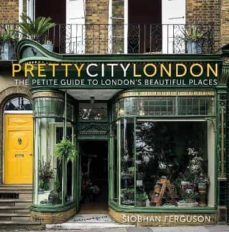 prettycitylondon: the petite guide to london s beautiful places-siobhan ferguson-9780750995214