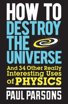 how to destroy the universe (ebook)-paul parsons-9780857384614