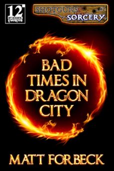 bad times in dragon city (ebook)-matt forbeck-9781301747214