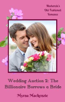 wedding auction 2: the billionaire borrows a bride (ebook)-myrna mackenzie-9781393448914