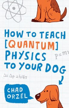 how to teach quantum physics to your dog (ebook)-chad orzel-9781416579014
