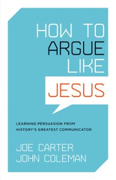 how to argue like jesus (ebook)-joe carter-john coleman-9781433518614