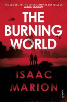 the burning world (the warm bodies series) (ebook)-isaac marion-9781473521414