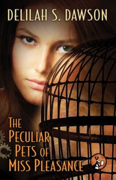 the peculiar pets of miss pleasance (ebook)-delilah s. dawson-9781476715414