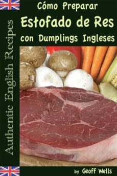 como preparar estofado de res con dumplings ingleses (autenticas recetas inglesas libro 3) (ebook)-9781507140314