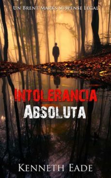intolerancia absoluta (ebook)-kenneth eade-9781507149614