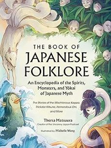 the book of japanese folklore: an encyclopedia of the spirits, monsters, and yokai of japanese myth-thersa matsuura-9781507221914