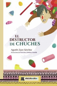 el destructor de chuches (ebook)-agustin zazo sanchez-9781524315214