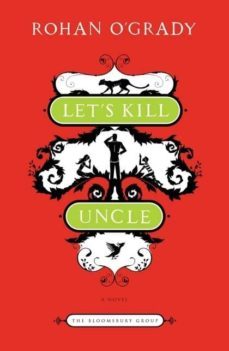 let s kill uncle: in an idyllic, peaceful island setting two charming children on summer holiday conspire to excute the       perfect murder-and get away with it-rohan o grady-9781608195114