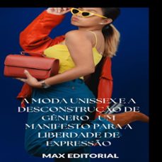 a moda unissex e a desconstruço de genero: um manifesto para a liberdade de expresso (ebook)-max editorial-9781779712714