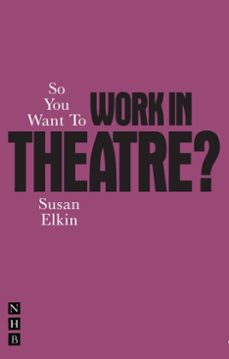 so you want to work in theatre? (ebook)-susan elkin-9781780012414